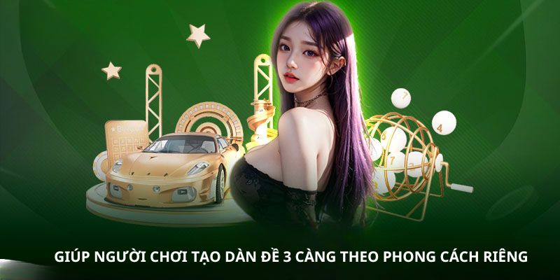 Giúp người chơi tạo dàn đề 3 càng theo phong cách riêng