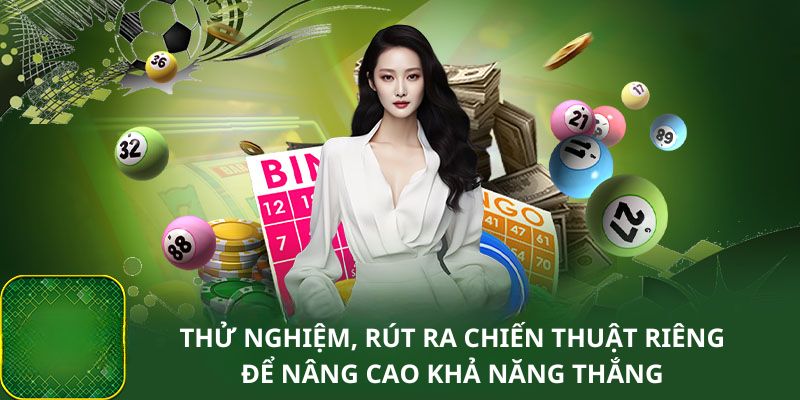 Thử nghiệm, rút ra chiến thuật riêng để nâng cao khả năng thắng