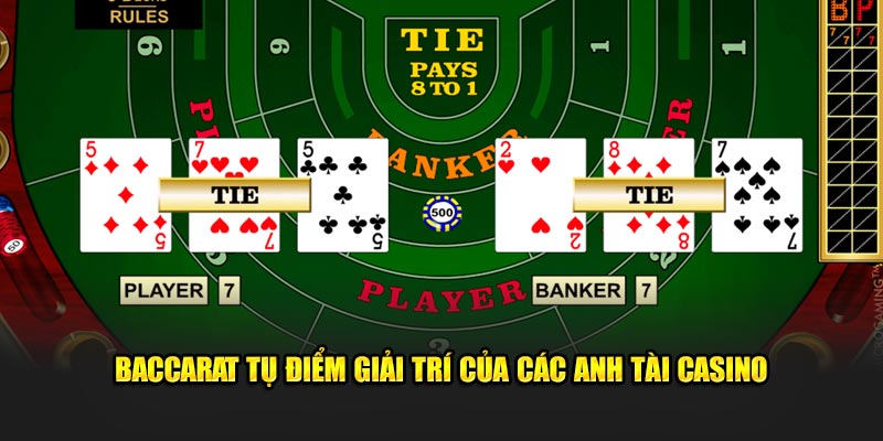 Baccarat tụ điểm giải trí của các anh tài casino 