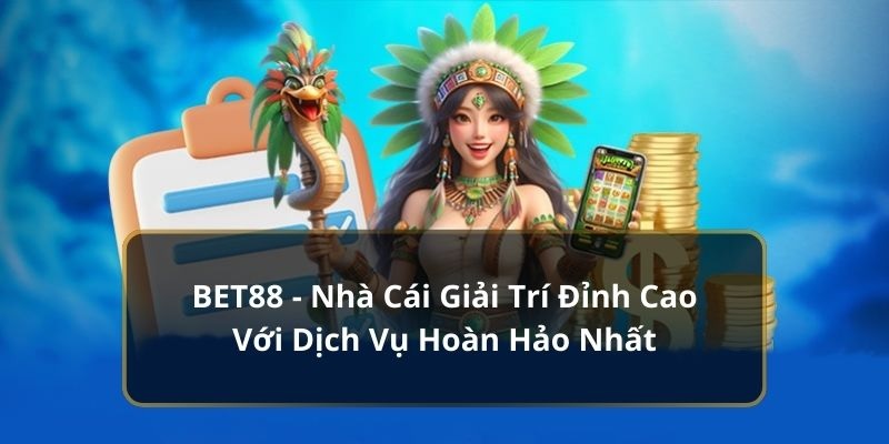 Khám phá những thông tin nổi bật về nhà cái Bet88