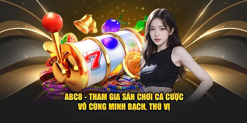 Giới thiệu ABC8 về sự uy tín, an toàn và minh bạch