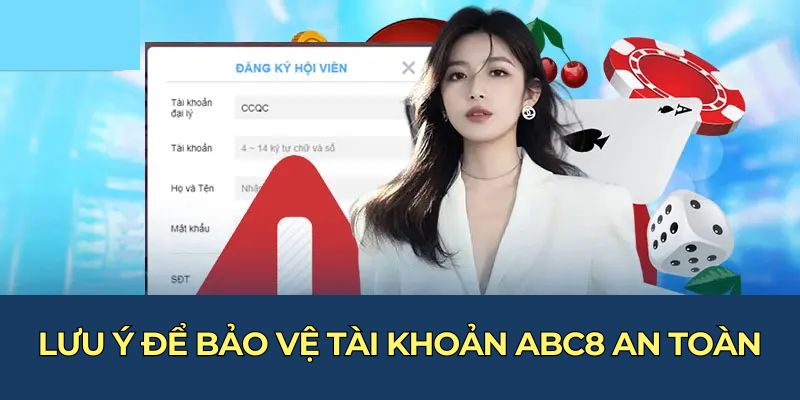 Lưu ý để bảo vệ tài khoản ABC8 an toàn