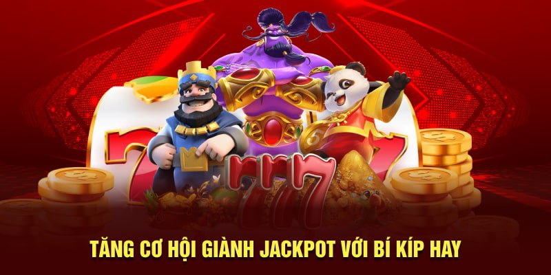 Tăng cơ hội giành jackpot với bí kíp hay