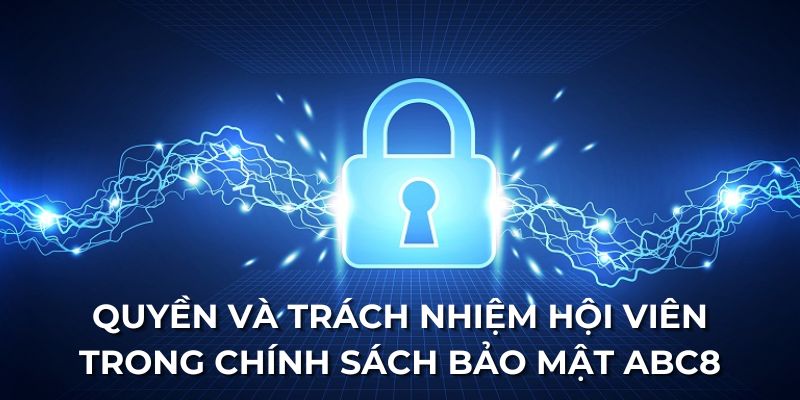 Quyền và trách nhiệm hội viên trong chính sách bảo mật ABC8