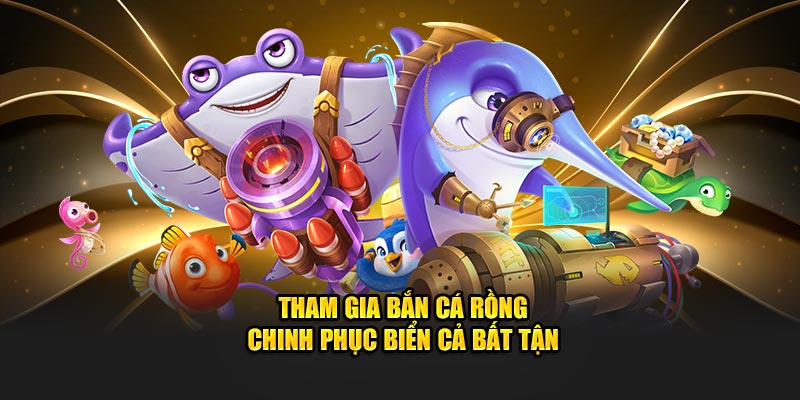 Tham gia Bắn Cá Rồng chinh phục biển cả bất tận